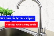 Kích Thước, Cấu Tạo Và Cách Lắp Đặt Vòi Chậu Rửa Bát Đúng Chuẩn