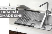 Tại Sao Nên Chọn Chậu Rửa Bát Handmade Sink?